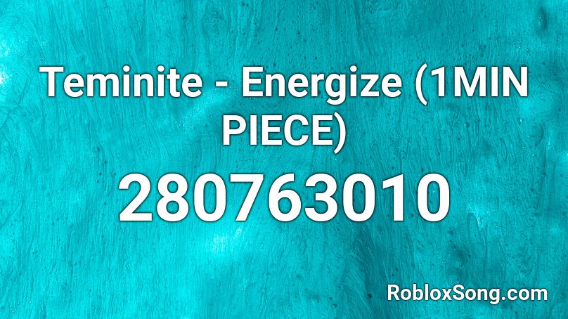 Teminite  - Energize (1MIN PIECE) Roblox ID