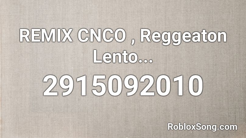 Remix Cnco Reggeaton Lento Roblox Id Roblox Music Codes - reggaeton roblox id