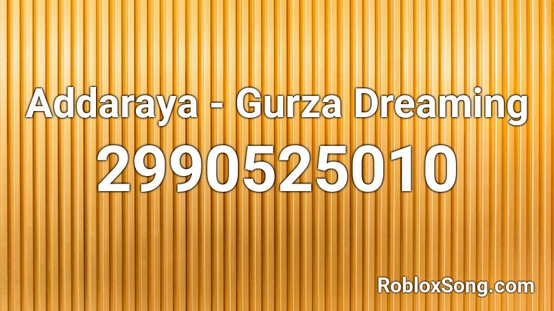 Addaraya - Gurza Dreaming Roblox ID
