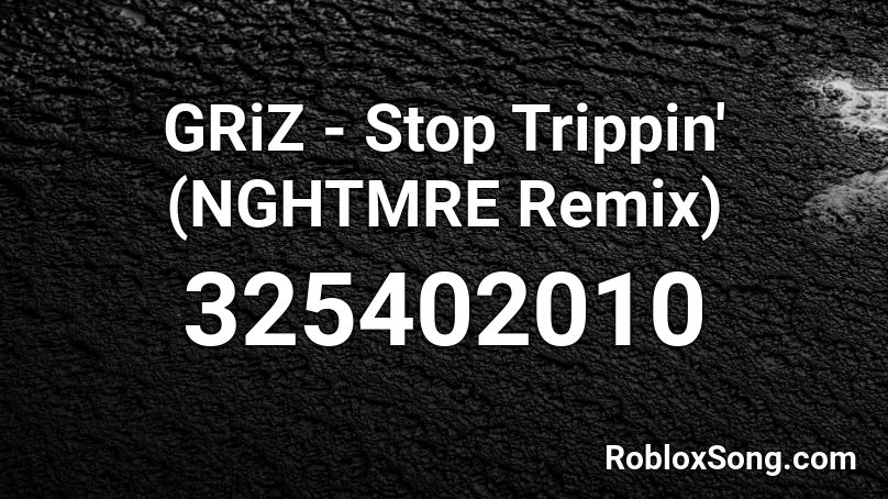 GRiZ - Stop Trippin' (NGHTMRE Remix) Roblox ID