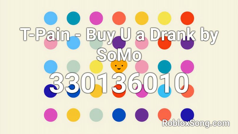 T-Pain - Buy U a Drank by SoMo Roblox ID