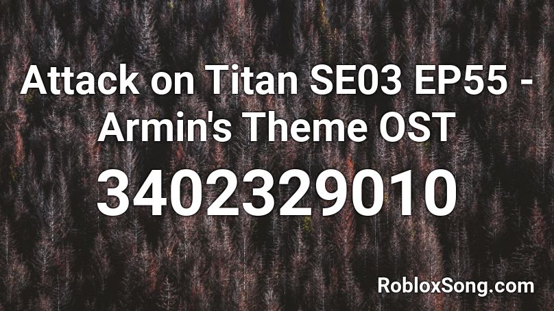 Attack on Titan SE03 EP55 - Armin's Theme OST Roblox ID