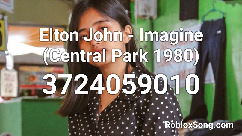 Elton John - Imagine (Central Park 1980)  Roblox ID