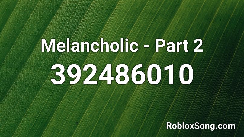 Melancholic - Part 2 Roblox ID