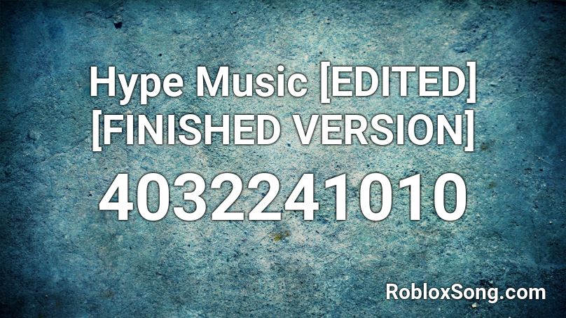 Hype Music [EDITED] [FINISHED VERSION] Roblox ID