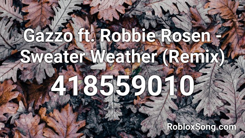 Gazzo ft. Robbie Rosen - Sweater Weather (Remix) Roblox ID