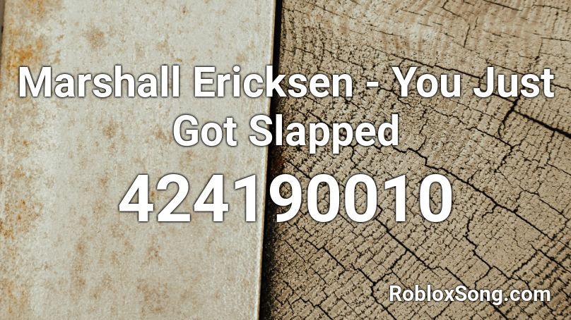 Marshall Ericksen - You Just Got Slapped Roblox ID