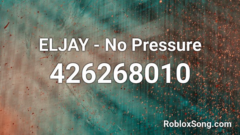 ELJAY - No Pressure Roblox ID