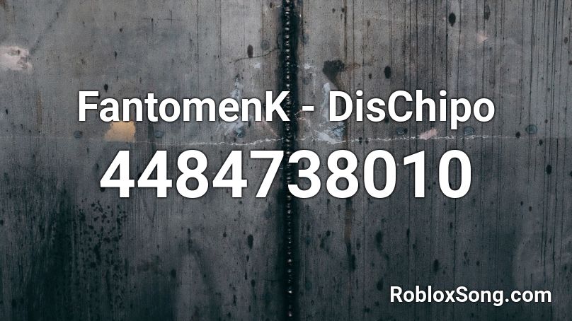 FantomenK - DisChipo Roblox ID