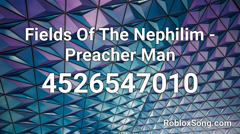 Fields Of The Nephilim - Preacher Man Roblox ID