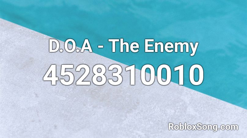 D O A The Enemy Roblox Id Roblox Music Codes - the logical song roblox id