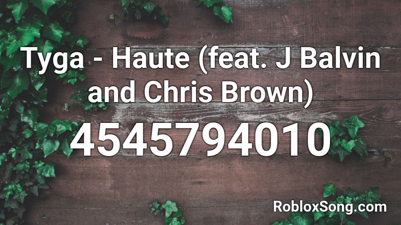 Tyga Haute Feat J Balvin And Chris Brown Roblox Id Roblox Music Codes - chris a low roblox