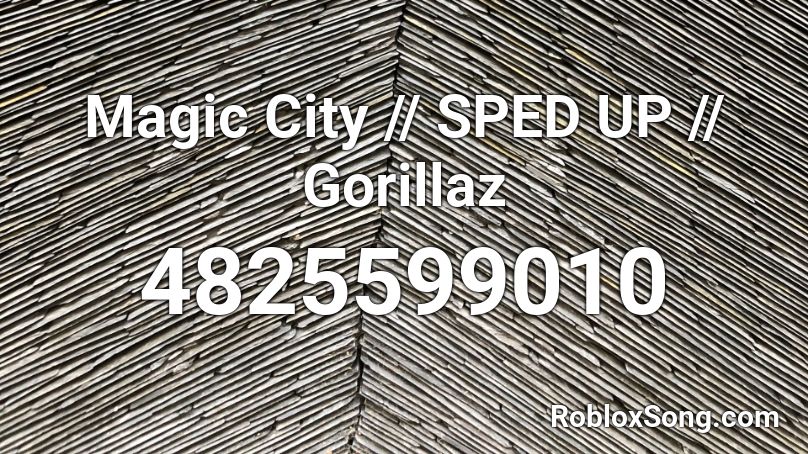 Magic City - Gorillaz (Sped Up) Roblox ID