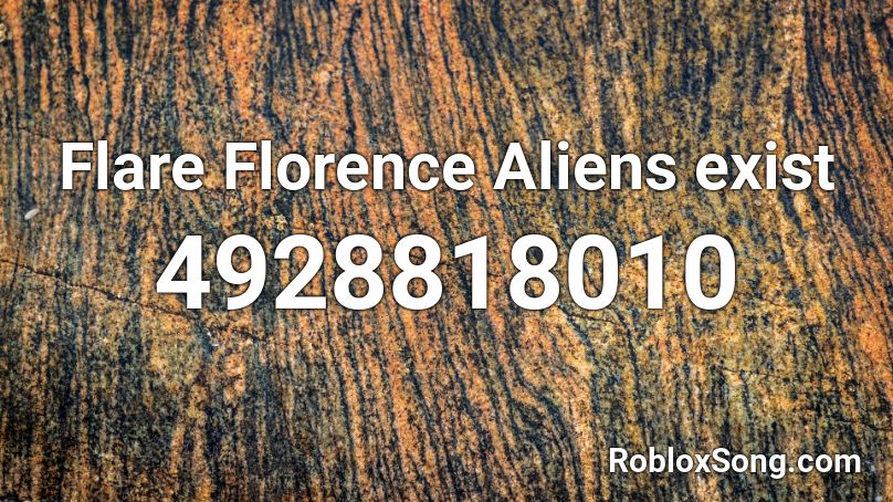 Flare Florence Aliens exist Roblox ID
