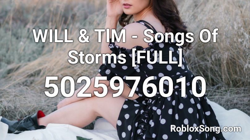 WILL & TlM - Songs Of Storms [FULL] Roblox ID