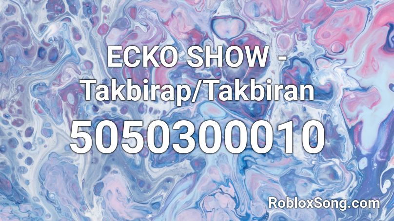 ECKO SHOW - Takbirap/Takbiran Roblox ID