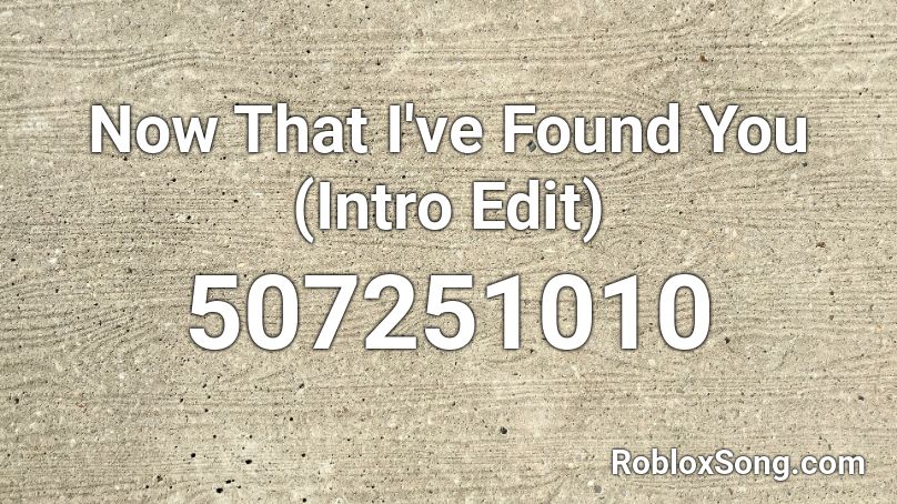 Now That I've Found You (Intro Edit) Roblox ID