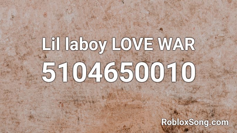 Lil laboy LOVE WAR Roblox ID