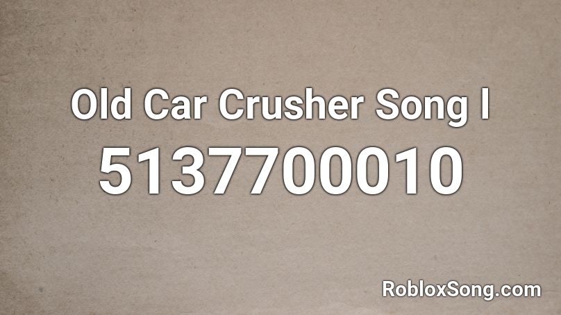 Old Car Crusher Song l Roblox ID