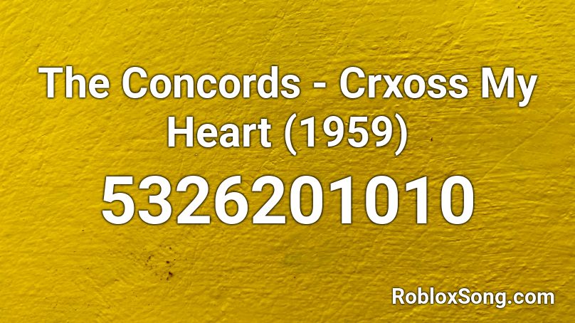 The Concords - Crxoss My Heart (1959) Roblox ID