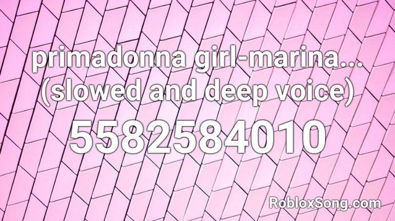 Primadonna Girl Marina Slowed And Deep Voice Roblox Id Roblox Music Codes - primadonnna roblox id nightcore