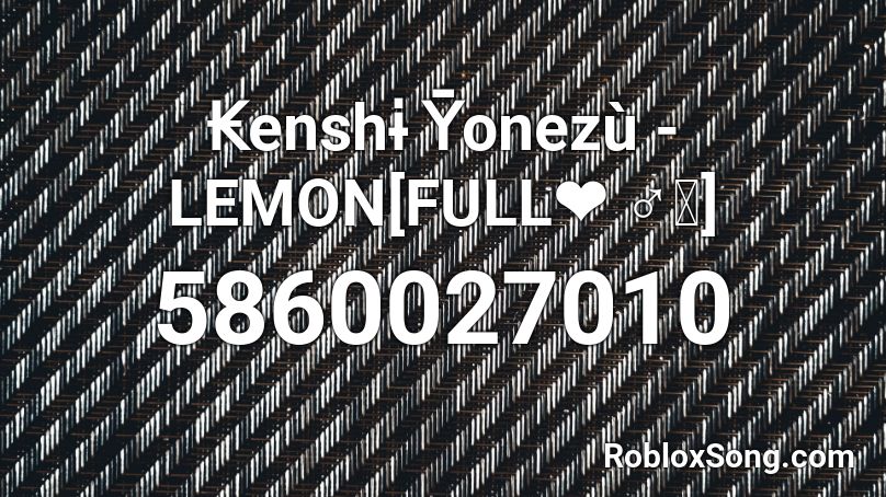 Enshɨ ȳonezu Lemon Full 50 Roblox Id Roblox Music Codes - lemon boy roblox id code
