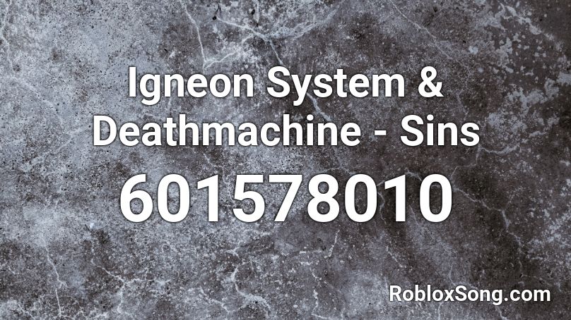 Igneon System Deathmachine Sins Roblox Id Roblox Music Codes - roblox audio igneon system & deathmachine sins