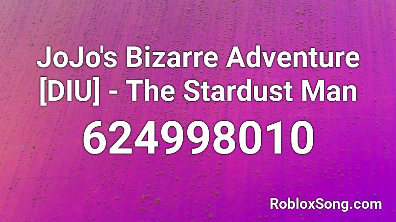 JoJo's Bizarre Adventure [DIU] - The Stardust Man Roblox ID