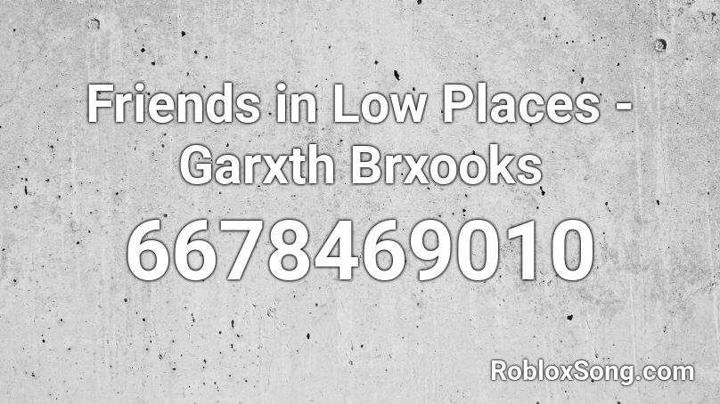 Friends in Low Places - Garxth Brxooks Roblox ID
