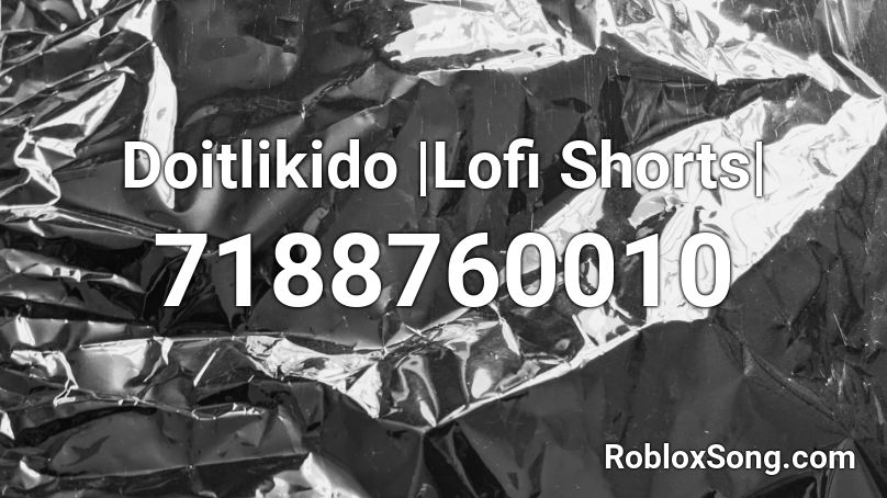 Doitlikido |Lofi Shorts| Roblox ID