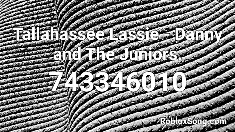 Tallahassee Lassie  -  Danny and The Juniors. Roblox ID