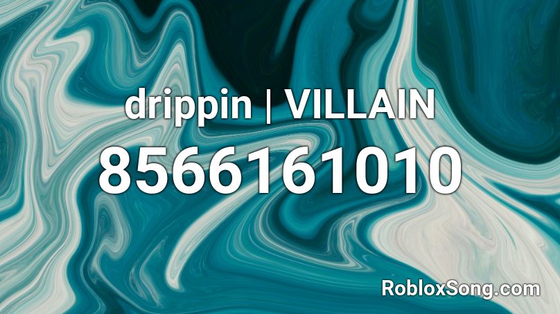 drippin | VILLAIN Roblox ID