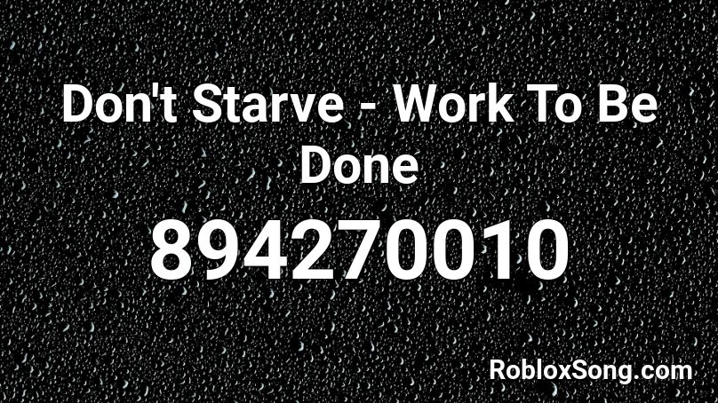 Don't Starve - Work To Be Done Roblox ID