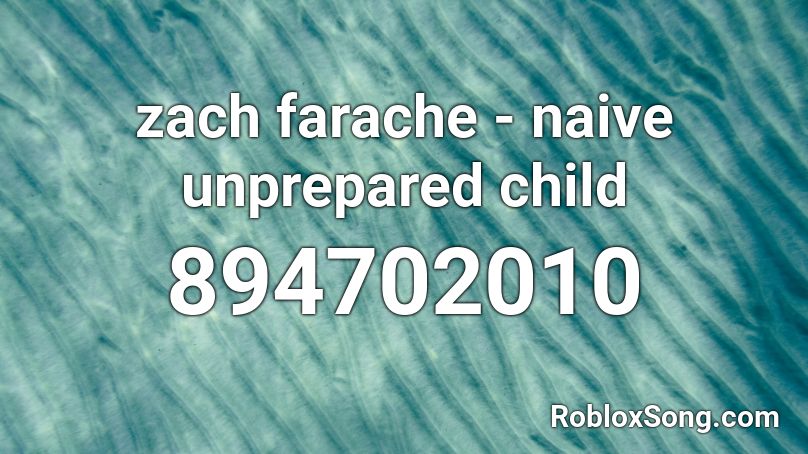 zach farache - naive unprepared child Roblox ID