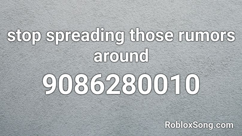 stop spreading those rumors around Roblox ID
