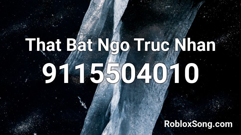 That Bat Ngo Truc Nhan Roblox ID