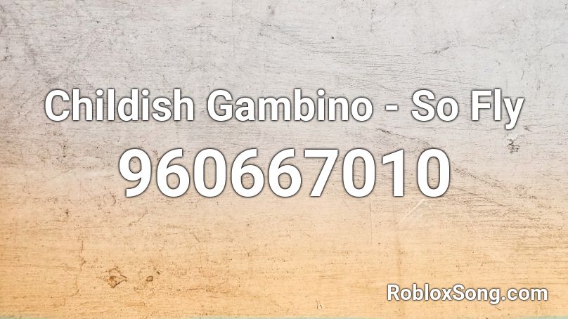 Childish Gambino - So Fly Roblox ID