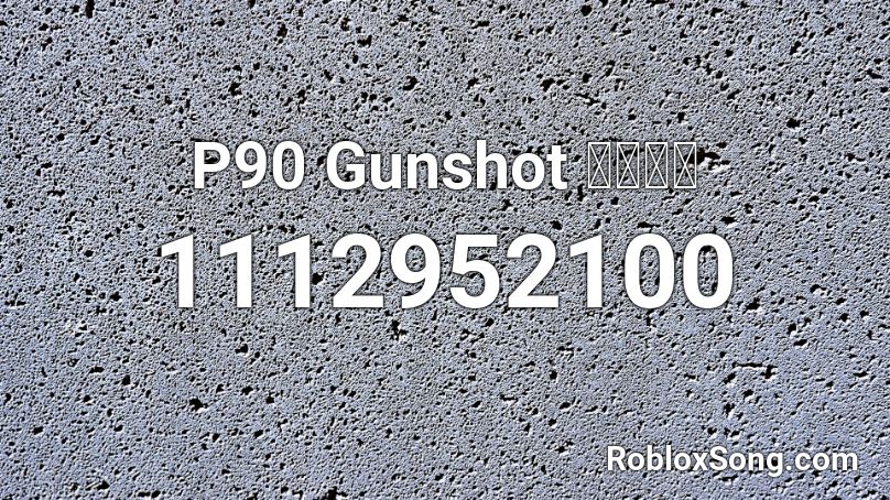 P90 Gunshot 〖𝐂𝐍〗 Roblox ID