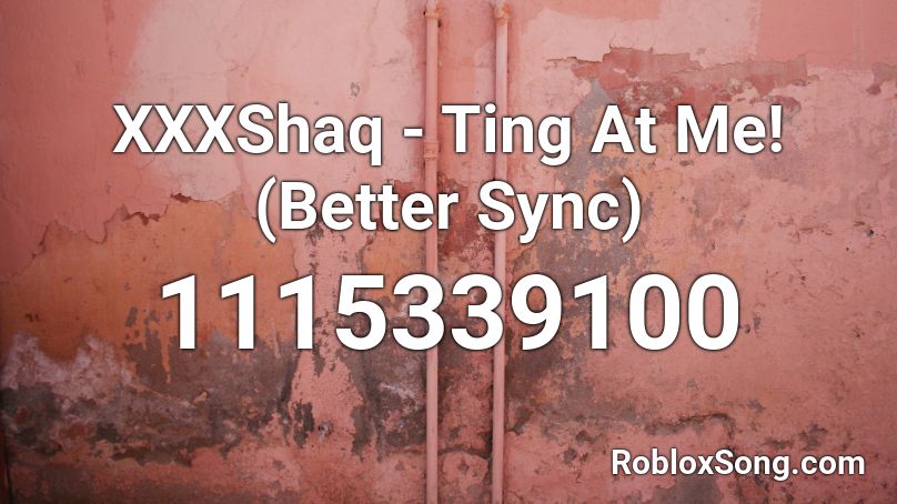 XXXShaq - Ting At Me! (Better Sync) Roblox ID