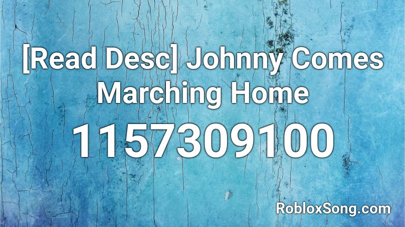 [Read Desc] Johnny Comes Marching Home Roblox ID