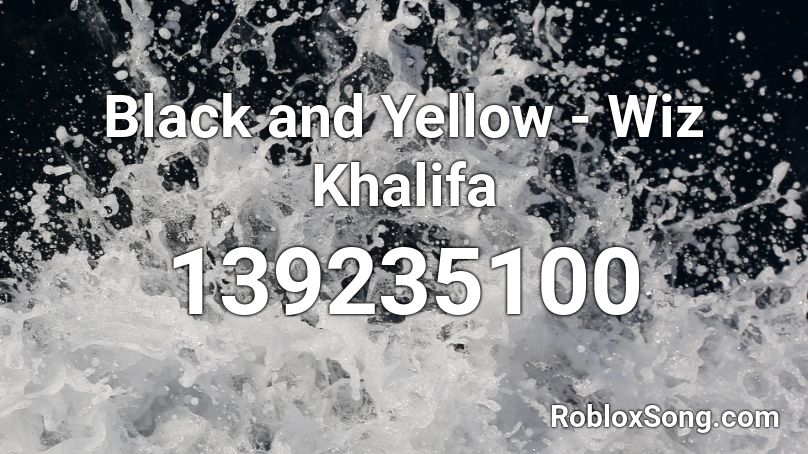 Black and Yellow - Wiz Khalifa Roblox ID