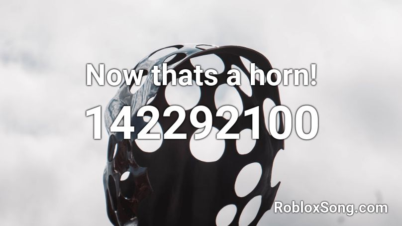 Now thats a horn! Roblox ID