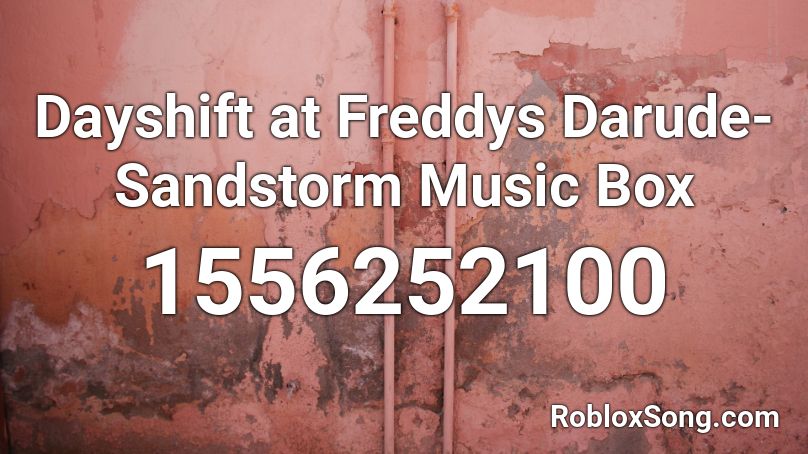 Dayshift At Freddys Darude Sandstorm Music Box Roblox Id Roblox Music Codes - roblox audio darude sandstorm
