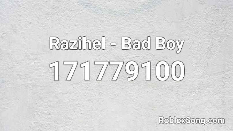 Razihel Bad Boy Roblox Id Roblox Music Codes - titanic song flute roblox id