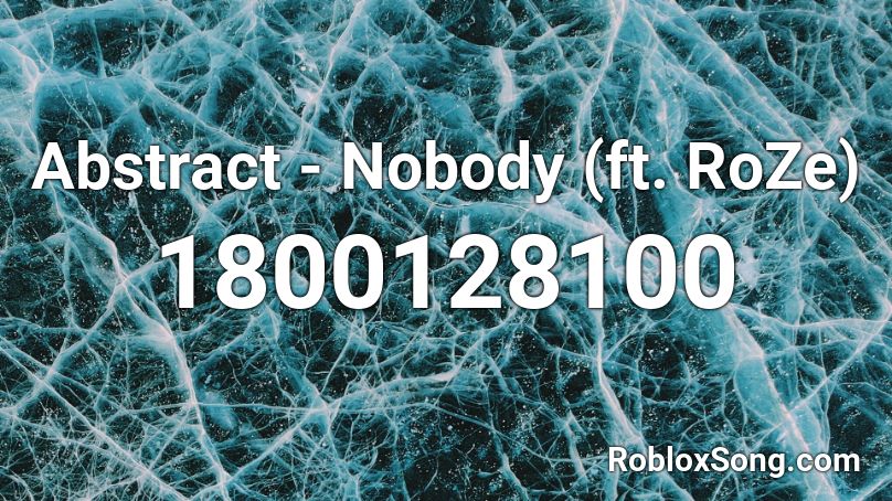 Abstract - Nobody (ft. RoZe) Roblox ID