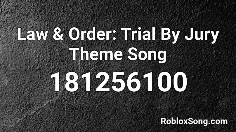 Law & Order: Trial By Jury Theme Song Roblox ID