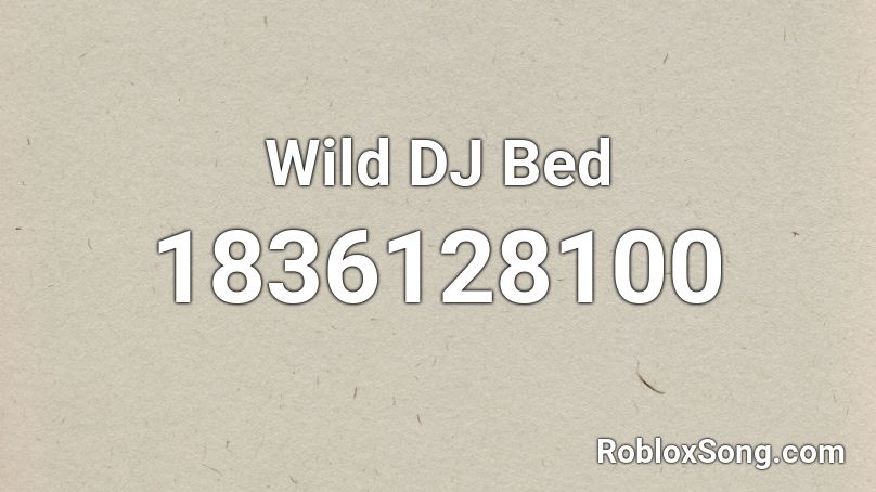 Wild DJ Bed Roblox ID