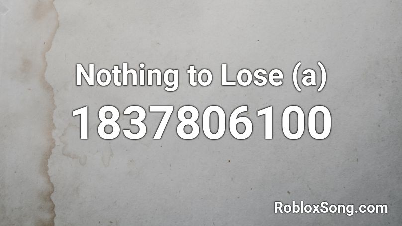 Nothing to Lose (a) Roblox ID