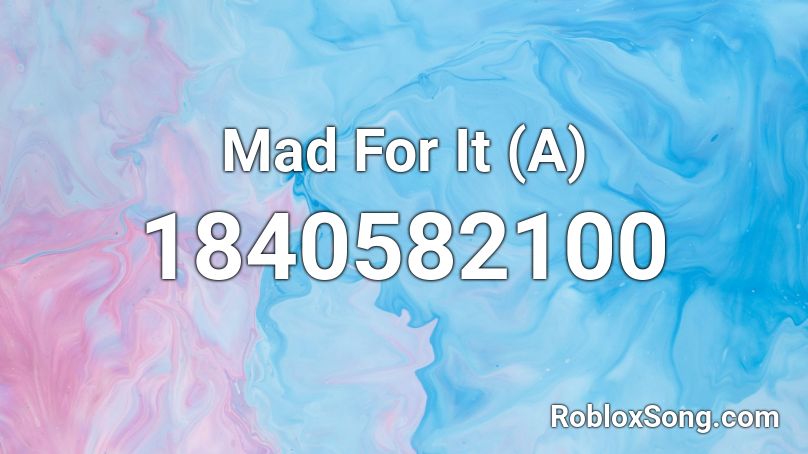 Mad For It (A) Roblox ID