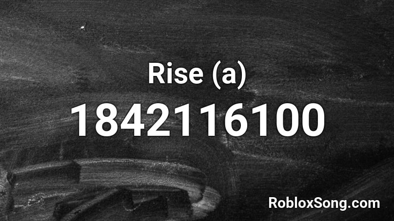 Rise (a) Roblox ID